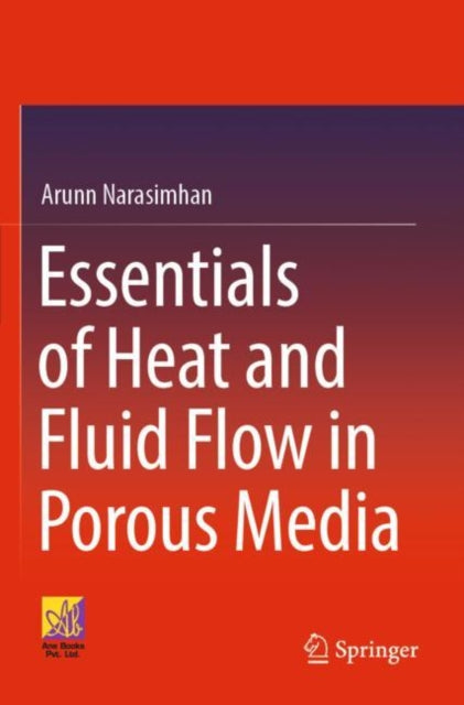 Book cover of: Essentials of Heat and Fluid Flow in Porous Media. By: Arunn Narasimhan