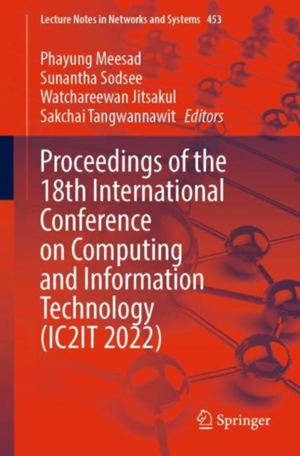 Book cover of: Proceedings of the 18th International Conference on Computing and Information Technology (IC2IT 2022). By: Phayung Meesad