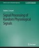 Book cover of: Signal Processing of Random Physiological Signals. By: Charles Lessard