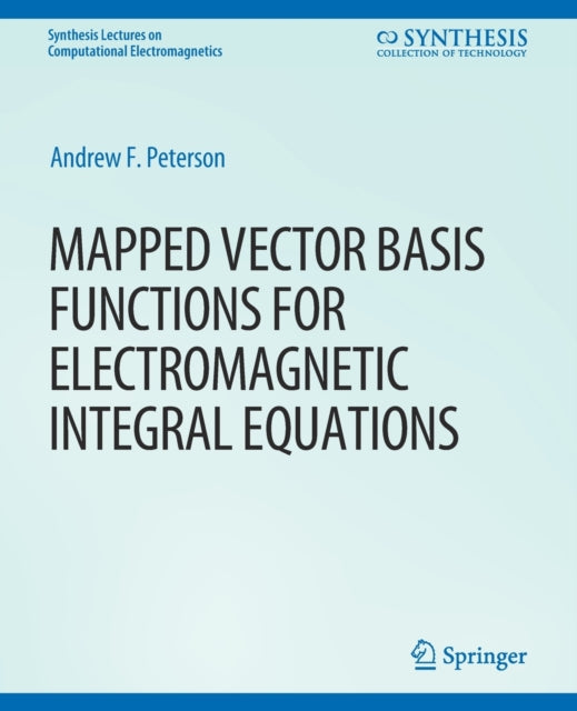 Book cover of: Mapped Vector Basis Functions for Electromagnetic Integral Equations. By: Andrew Peterson