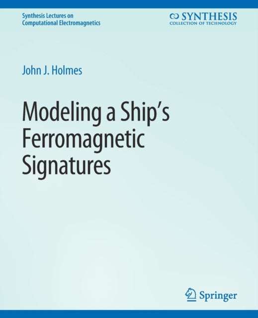 Book cover of: Modeling a Ship’s Ferromagnetic Signatures. By: John Holmes