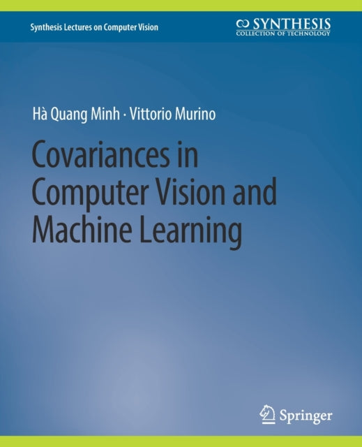 Book cover of: Covariances in Computer Vision and Machine Learning. By: Hà Quang Minh