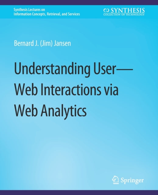 Book cover of: Understanding User-Web Interactions via Web Analytics. By: Bernard J. Jansen