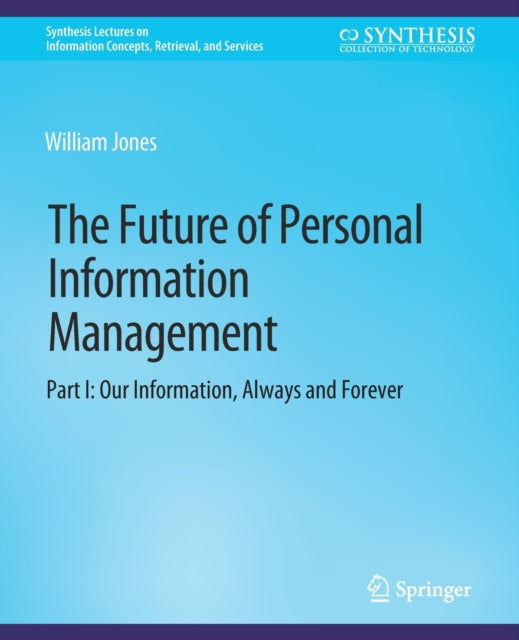 Book cover of: Future of Personal Information Management, Part I. By: Jones, William
