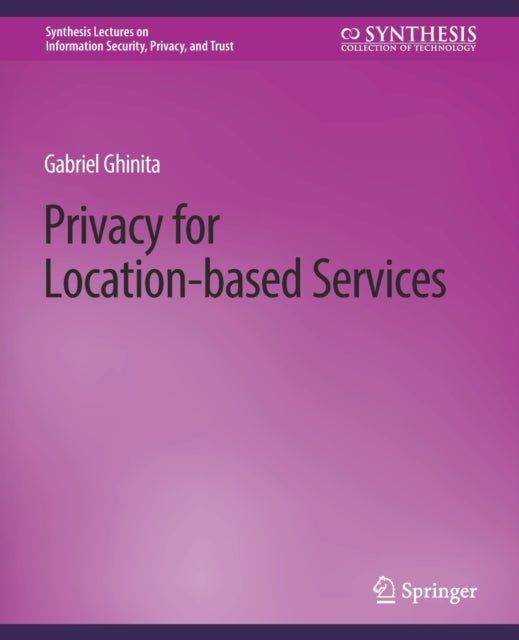 Book cover of: Privacy for Location-based Services. By: Gabriel Ghinita
