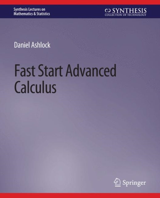 Book cover of: Fast Start Advanced Calculus. By: Daniel Ashlock