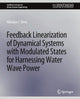 Book cover of: Feedback Linearization of Dynamical Systems with Modulated States for Harnessing Water Wave Power. By: Nikolaos I. Xiros
