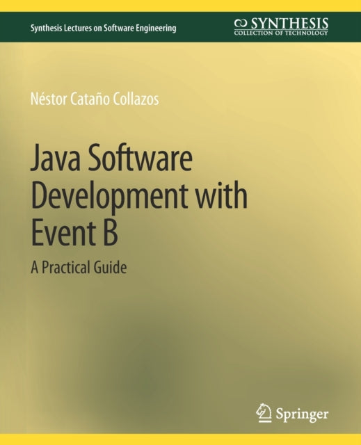 Book cover of: Java Software Development with Event B. By: Néstor Cataño Collazos