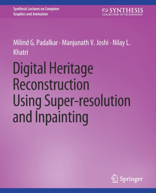 Book cover of: Digital Heritage Reconstruction Using Super-resolution and Inpainting. By: Milind G. Padalkar