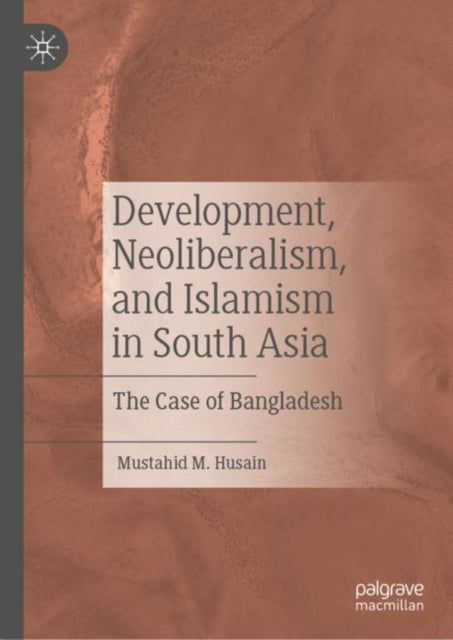 Book cover of: Development, Neoliberalism, and Islamism in South Asia. By: Mustahid M. Husain