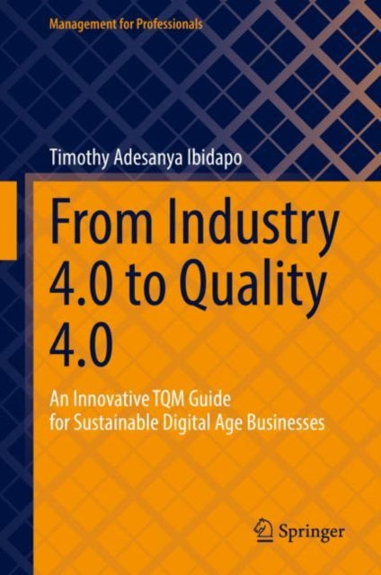 Book cover of: From Industry 4.0 to Quality 4.0. By: Timothy Adesanya Ibidapo