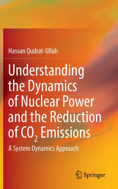 Book cover of: Understanding the Dynamics of Nuclear Power and the Reduction of CO2 Emissions. By: Hassan Qudrat-Ullah