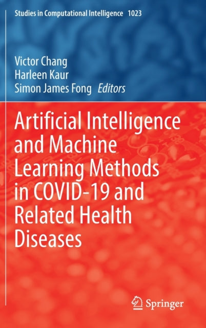 Book cover of: Artificial Intelligence and Machine Learning Methods in COVID-19 and Related Health Diseases. By: Victor Chang