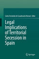 Book cover of: Legal Implications of Territorial Secession in Spain. By: Carlos Fernández de Casadevante Romani