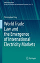 Book cover of: World Trade Law and the Emergence of International Electricity Markets. By: Christopher Frey