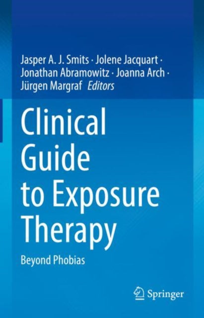 Book cover of: Clinical Guide to Exposure Therapy. By: Jasper A. J. Smits