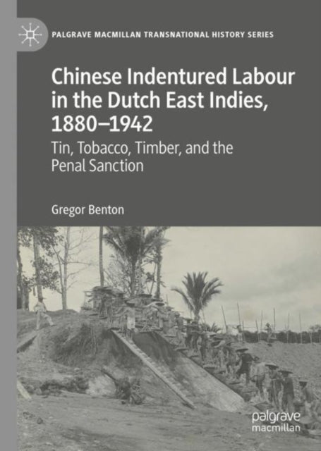 Book cover of: Chinese Indentured Labour in the Dutch East Indies, 1880–1942. By: Gregor Benton