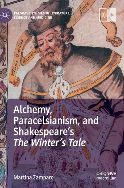 Book cover of: Alchemy, Paracelsianism, and Shakespeare’s The Winter’s Tale. By: Martina Zamparo