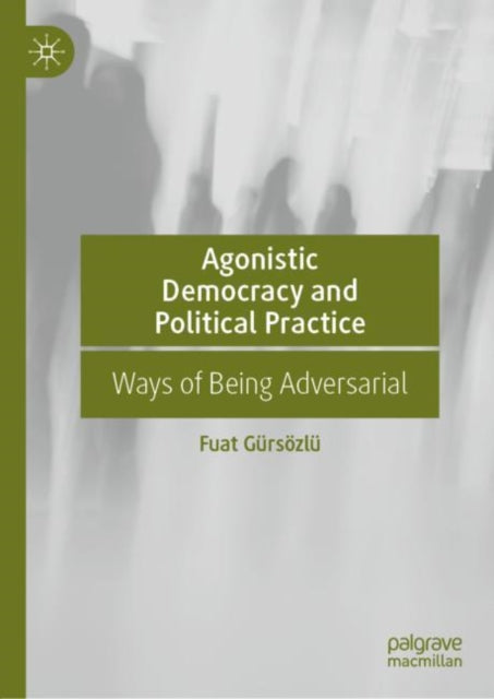 Book cover of: Agonistic Democracy and Political Practice. By: Fuat Gürsözlü