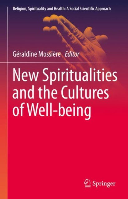 Book cover of: New Spiritualities and the Cultures of Well-being. By: Géraldine Mossière