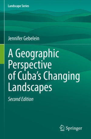 A Geographic Perspective of Cuba’s Changing Landscapes