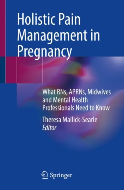 Book cover of: Holistic Pain Management in Pregnancy. By: Theresa Mallick-Searle