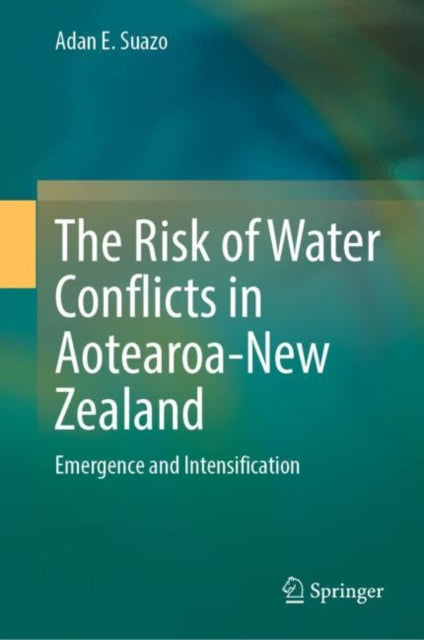 Book cover of: Risk of Water Conflicts in Aotearoa-New Zealand. By: Adan E. Suazo
