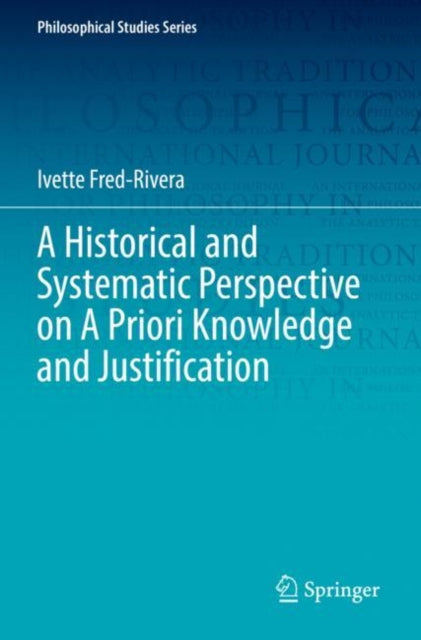 Book cover of: Historical and Systematic Perspective on A Priori Knowledge and Justification. By: Ivette Fred-Rivera