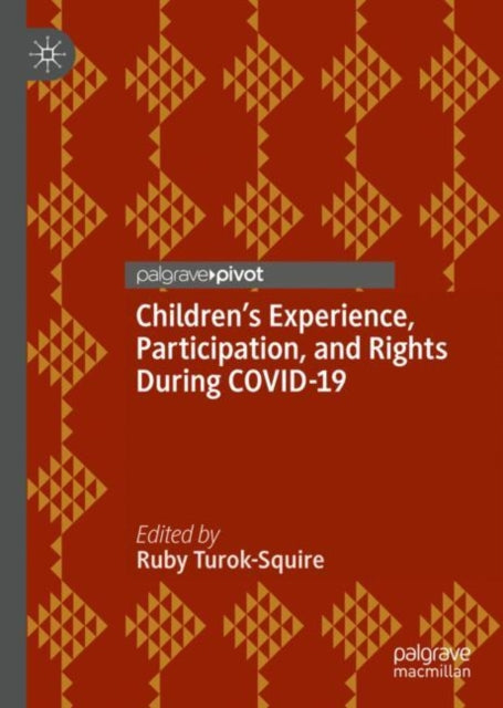 Book cover of: Children’s Experience, Participation, and Rights During COVID-19. By: Ruby Turok-Squire