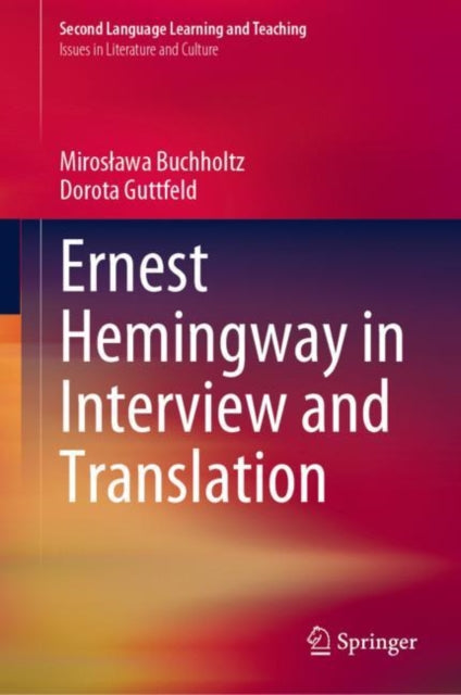 Book cover of: Ernest Hemingway in Interview and Translation. By: Mirosława Buchholtz