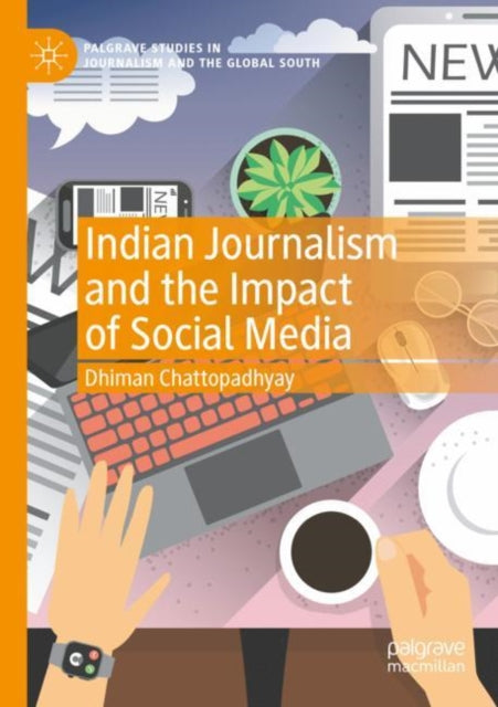 Book cover of: Indian Journalism and the Impact of Social Media. By: Dhiman Chattopadhyay