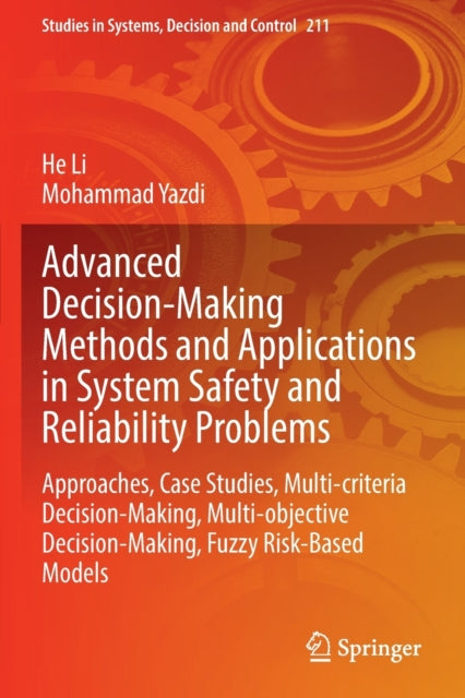 Book cover of: Advanced Decision-Making Methods and Applications in System Safety and Reliability Problems. By: He Li