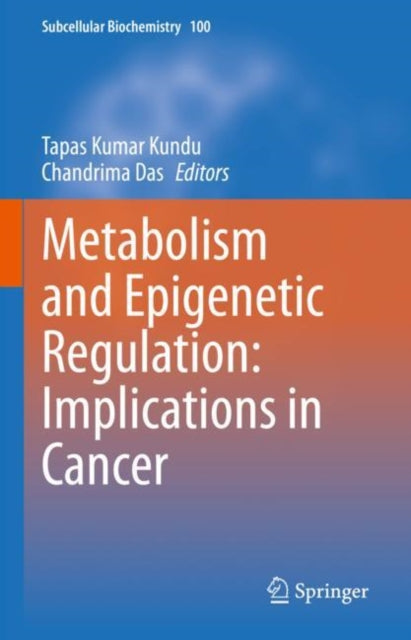 Book cover of: Metabolism and Epigenetic Regulation: Implications in Cancer. By: Tapas Kumar Kundu