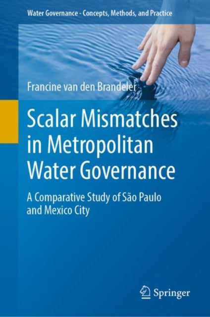 Book cover of: Scalar Mismatches in Metropolitan Water Governance. By: Francine van den Brandeler