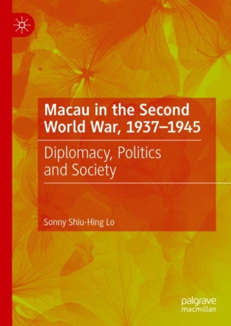 Book cover of: Macau in the Second World War, 1937-1945. By: Sonny Shiu-hing Lo