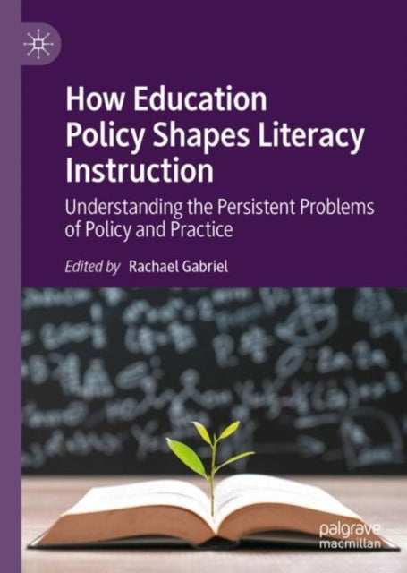 Book cover of: How Education Policy Shapes Literacy Instruction. By: Rachael Gabriel