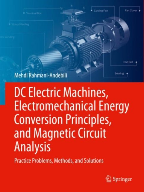 Book cover of: DC Electric Machines, Electromechanical Energy Conversion Principles, and Magnetic Circuit Analysis. By: Mehdi Rahmani-Andebili