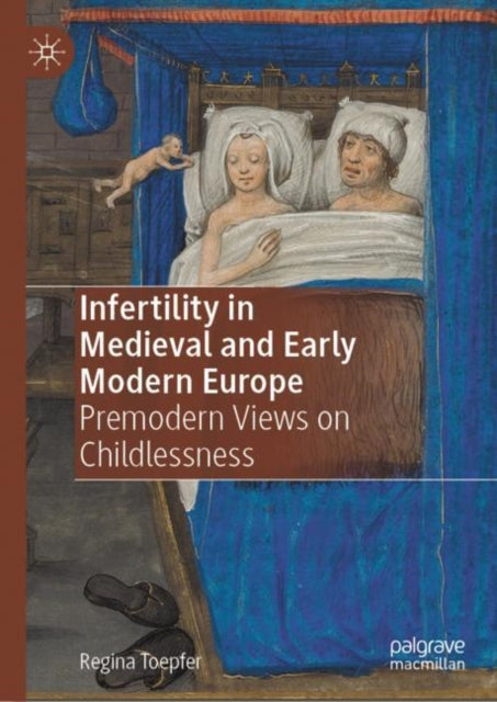Book cover of: Infertility in Medieval and Early Modern Europe. By: Regina Toepfer