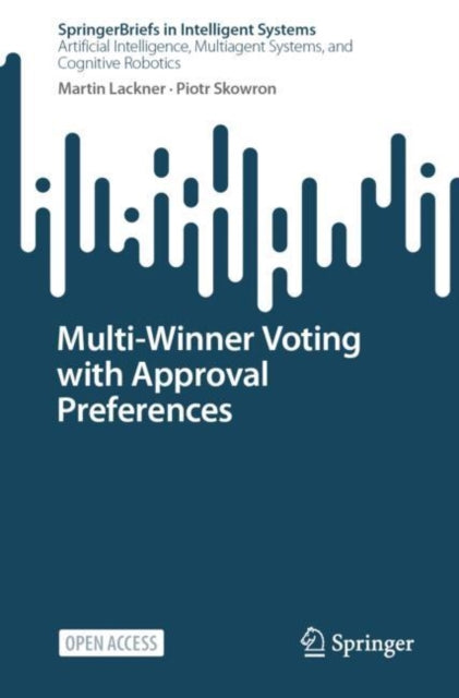 Book cover of: Multi-Winner Voting with Approval Preferences. By: Martin Lackner