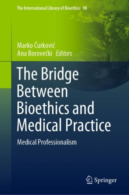 Book cover of: Bridge Between Bioethics and Medical Practice. By: Marko Ćurković