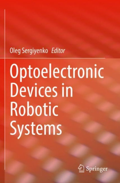 Book cover of: Optoelectronic Devices in Robotic Systems. By: Oleg Sergiyenko