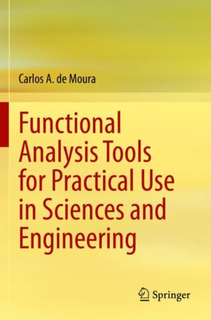 Book cover of: Functional Analysis Tools for Practical Use in Sciences and Engineering. By: Carlos A. de Moura