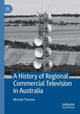 Book cover of: History of Regional Commercial Television in Australia. By: Michael Thurlow