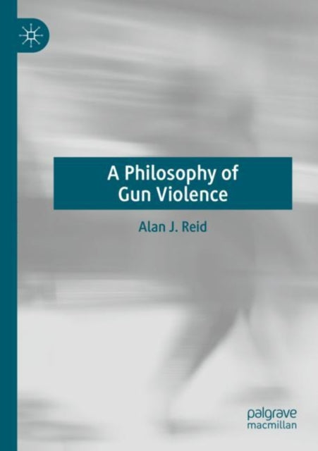 Book cover of: Philosophy of Gun Violence. By: Alan J. Reid