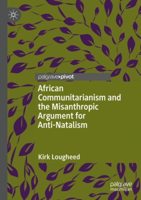 Book cover of: African Communitarianism and the Misanthropic Argument for Anti-Natalism. By: Kirk Lougheed