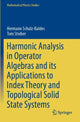 Book cover of: Harmonic Analysis in Operator Algebras and its Applications to Index Theory and Topological Solid State Systems. By: Hermann Schulz-Baldes