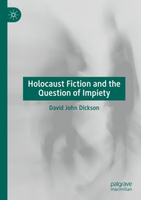 Book cover of: Holocaust Fiction and the Question of Impiety. By: David John Dickson