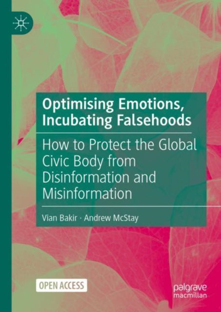 Book cover of: Optimising Emotions, Incubating Falsehoods. By: Vian Bakir
