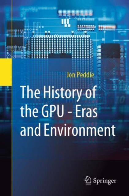 Book cover of: History of the GPU - Eras and Environment. By: Jon Peddie