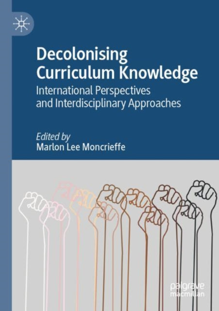 Book cover of: Decolonising Curriculum Knowledge. By: Marlon Lee Moncrieffe